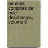 Oeuvres Compltes de Mile DesChamps, Volume 6 door Mile DesChamps