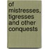 Of Mistresses, Tigresses and other Conquests