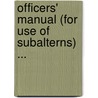 Officers' Manual (for Use of Subalterns) ... door James Alfred Moss