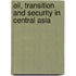 Oil, Transition And Security In Central Asia