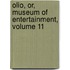 Olio, Or, Museum of Entertainment, Volume 11