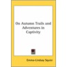 On Autumn Trails And Adventures In Captivity door Emma-Lindsay Squier