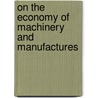 On The Economy Of Machinery And Manufactures door Charles Babbage
