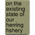 On The Existing State Of Our Herring Fishery