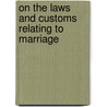 On The Laws And Customs Relating To Marriage by Richard Harte