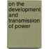 On the Development and Transmission of Power