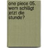 One Piece 05. Wem schlägt jetzt die Stunde?