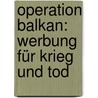 Operation Balkan: Werbung für Krieg und Tod by Jörg Becker