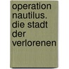Operation Nautilus. Die Stadt der Verlorenen door Wolfgang Hohlbein