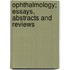 Ophthalmology; Essays, Abstracts And Reviews