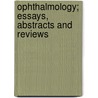 Ophthalmology; Essays, Abstracts And Reviews door Henry Vanderbilt Wurdemann