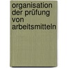 Organisation der Prüfung von Arbeitsmitteln door Thorsten Neumann