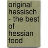 Original Hessisch - The Best of Hessian Food door Angela Francisca Endress