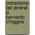 Ostracismo del Jeneral D. Bernardo O'Higgins