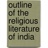 Outline of the Religious Literature of India door John Nicol Farquhar
