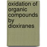 Oxidation Of Organic Compounds By Dioxiranes by Waldemar Adam