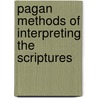 Pagan Methods Of Interpreting The Scriptures by Abram Herbert Lewis