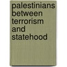 Palestinians Between Terrorism and Statehood by Pinhas Inbari