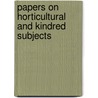 Papers On Horticultural and Kindred Subjects door Anonymous Anonymous