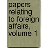 Papers Relating to Foreign Affairs, Volume 1 by State United States.