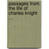 Passages From The Life Of Charles Knight ... by Charles Knight