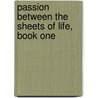 Passion Between the Sheets of Life, Book One by Irene Brautigam