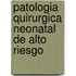 Patologia Quirurgica Neonatal de Alto Riesgo