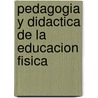 Pedagogia y Didactica de La Educacion Fisica door Coy Camacho