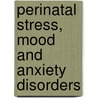 Perinatal Stress, Mood And Anxiety Disorders door Onbekend