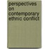 Perspectives on Contemporary Ethnic Conflict