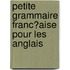 Petite Grammaire Franc?aise Pour Les Anglais