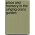 Place and Memory in the Singing Crane Garden