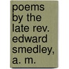Poems By The Late Rev. Edward Smedley, A. M. by Edward Smedley