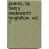 Poems, By Henry Wadsworth Longfellow. Vol. 1 by Henry Wardsworth Longfellow