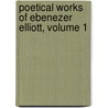 Poetical Works of Ebenezer Elliott, Volume 1 door Ebenezer Elliott