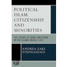 Political Islam, Citizenship, And Minorities door Andrea Zaki Stephanous
