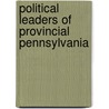 Political Leaders Of Provincial Pennsylvania door Isaac Sharpless