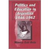 Politics And Education In Argentina, 1946-62 by Monica Rein