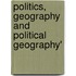 Politics, Geography and Political Geography'