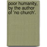 Poor Humanity, by the Author of 'no Church'. door Frederick William Robinson