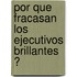 Por Que Fracasan Los Ejecutivos Brillantes ?