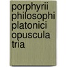 Porphyrii Philosophi Platonici Opuscula Tria door Porphyry