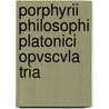 Porphyrii Philosophi Platonici Opvscvla Tria by August Porphyry