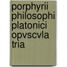 Porphyrii Philosophi Platonici Opvscvla Tria door August Porphyry
