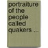 Portraiture of the People Called Quakers ...
