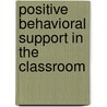 Positive Behavioral Support In The Classroom by Ph.D. Panyan Marion Veeneman