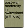 Post-war Modernity In Switzerland [with Dvd] door Werner Frey