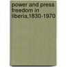Power And Press Freedom In Liberia,1830-1970 door Carl Patrick Burrowes