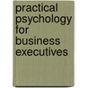 Practical Psychology For Business Executives door Lionel Danforth Edie