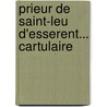Prieur de Saint-Leu D'Esserent... Cartulaire by Saint-Leu-D'Esserent